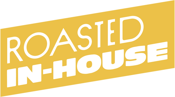 Roasted in house!