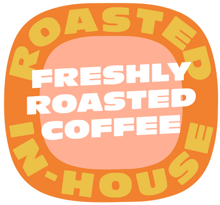 Freshly roasted coffee, roasted in-house.